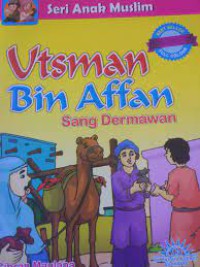 Seri anak muslim ; Utsman bin Affan Sang Dermawan