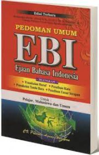 Pedoman Umum EBI : Ejaan Bahasa Indonesia  di lengkapi: Pemakian Huruf , Penulisan Kata, Pemakaian Tanda Baca, Penulisan unsur serapan ; untuk, Mahasiswa Umum