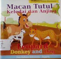 Dogeng Dunia Binatang ; MAcan Tutul Keledai dan Anjing : Leopard Donkey and Dog ; dua bahasa Indonesia _ Inggris