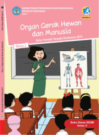 Organ gerak Hewan dan manusia Tema 1 : Buku tematik Terpadu kurikulum 2013 ;buku siswa SD/MI kelas V