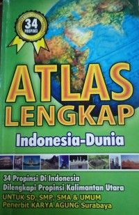 ATLAS LENGKAP Indonesia - Dunia ; 34 Propinsi di Indonesia di lengkapi propinsi Kalimantan untuk SD, SMP,SMA & UMUM