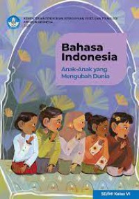 Bahasa Indonesia Anak - anak yang Mengubah Dunia  SD/MI Kelas VI