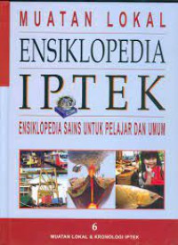 Muatan Lokal Ensiklopedia IPTEK : Ensiklopedia SAINS untuk pelajar Umum 6