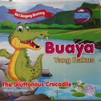 Seri Dogeng Binatang : Buaya yang Rakus ; The Gluttonous Crocodille ; Bilingual