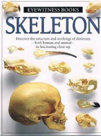 Skeleton : Discover the Story  of Human and animal Skeletons - Their evolution Structure and working : Eyewitness Guide