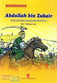 Abdullah Bin Zubair ; Seorang Tokoh dan Syahid luar baiasa : seri Para sahabat Nabi