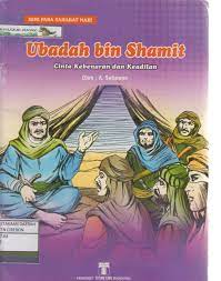 Ubadah Bin Shamit ; Cinta Kebenaran dan Keadilan   : seri Para sahabat Nabi