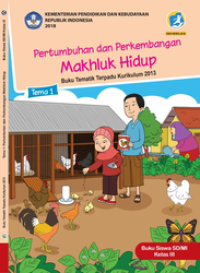 Pertumbuhan dan perkembangan Makhluk hidup Tema 1 buku tematik Kurikulum 2013 ; Buku siswa SD/MI Kelas