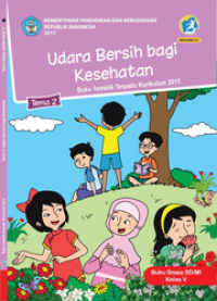 Udara Bersih bagi Kesehatan Tema 2 Buku tematik terpadu kurikulum 2013 ; buku siswa SD/MI Kelas V