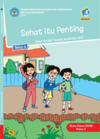Sehat itu penting Tema 4 Buku tematik terpadu Kurikulum 2013 ; Buku Buku Siswa SD/MI Kelas V