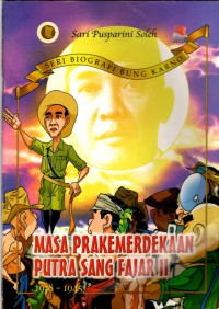 Seri Biografi bung Karno : Masa prakemerdekaan putra sang Fajar II 1938 -1945