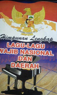 Himpunan Lengkap Lagu - Lagu Wajib Nasional dan Daerah