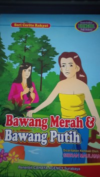 Bawang Merah dan Bawang Putih : Seri Cerita Rakyatawang Putih