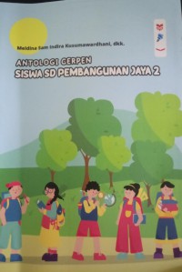 Antologi Cerpen Siswa SD Pembangunan Jaya 2