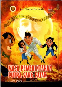Seri Biografi bung Karno : Masa Pemerintahan putra sang Fajar 1949 -1963