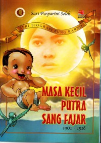 Seri Biografi bung Karno : Masa kecil putra sang Fajar 1901 -1916