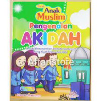 Seri anak muslim ; Pengenalan Akidah untuk Menanamkan Akidah Islamiyah yang kuat Sejak Usia Dini