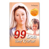 99 Doa Umat Kristiani : Kumpulan doa Yang Mendatakan Mukjizat Hidup
