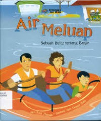 Air Meluap : Sebuah Buku Tentang Banjir : Segala Hal Tentang Alam
