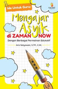 Ide Untuk Guru : Mengajar Asyik Di Jaman Now