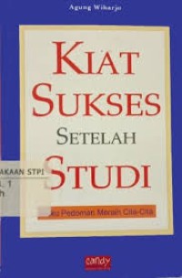 Kiat Sukses Setelah Studi : Buku Pendoman Meraih Cita - Cita