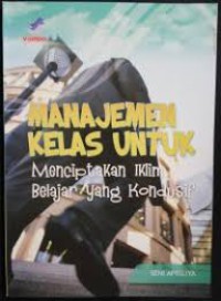Manajemen Kelas Untuk Menciptakan Iklim Belajar yang konduksif