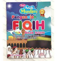 Seri anak muslim ; Pengenalan Fiqih anak Islam bimbingan Lengkap Ibadah Anak Sejak Usia Dini