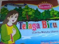 Seri Cerita Rakyat Nusantara : Telaga Biru  ( Cerita Maluku Utara )