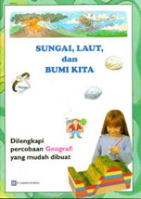 Sungai , Laut Dan Bumi Kita Di Lengkapi Percobaan Geografi Yang Mudah Di Buat