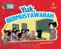 Yuk, Bermusyawarah : seri Pelajar Pancasila