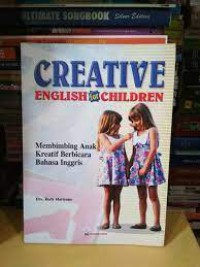 Creative English for Children ; Membimbing Anak Kreatif Berbicara Bahasa Inggris