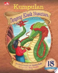 Kumpulan Dongeng Klasik Nusantara ; kisah - kisah yang memikat dari berbagai daerah 18 dogeng pilihan