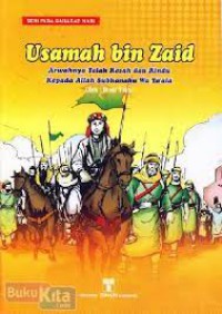 Usamah Bin Zaid ; Arwahnya Telah Resah dan Rindu Kepada Alla Subhanahu Wa Ta'la : seri Para sahabat Nabi