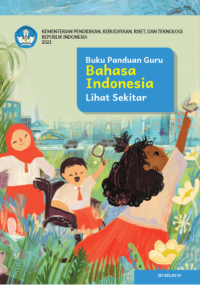 Buku Panduan Guru Bahasa Indonesia: Lihat Sekitar untuk SD Kelas IV