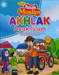 Seri anak muslim ; Akhlak Anak Islam untuk menumbuhkan Akhlak Islami Sesuai Ajaran Rasulullah