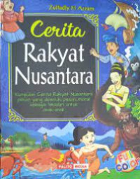 Cerita rakyat Nusantara : Kumpulan Cerita Rakyat Nusantara pilihan yang di penuhi pesan moral sebagai teladan  untuk anak - anak