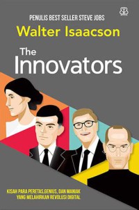 The Innovators : kisah para peretas, genius, dan maniak yang melahirkan revolusi digital